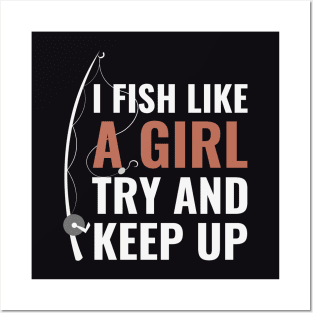 I Fish Like A Girl Try And Keep Up Funny Fishing Quote Posters and Art